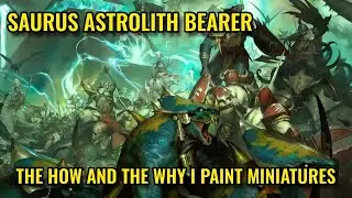 SAURUS ASTROLITH BEARER - The how and the why I paint miniatures!