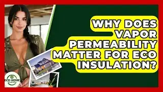 Why Does Vapor Permeability Matter For Eco Insulation? - Eco Home Blueprint