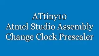 Atmel Studio IDE Tutorial - ATtiny10 Assembly Change Clock Prescaler | TPI