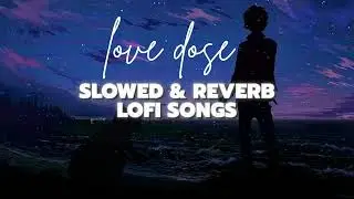 Love dose slowed reverb comment for more and comment which song wants to listen slowed reverb 