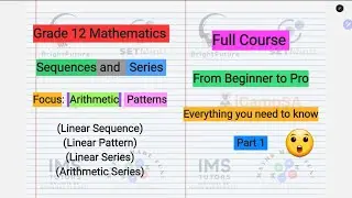 Arithmetic Sequences and Series Full Course | Grade 12 Maths | Beginner to Pro | ICampSA
