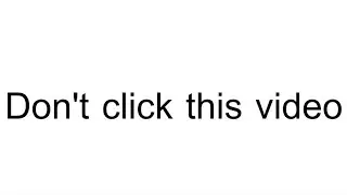 Don't click this video