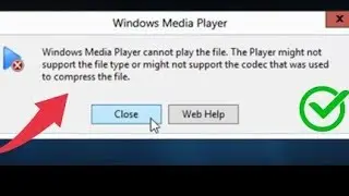 Fix Windows Media Player cannot Play the File the Player might not Support (Easy Way)