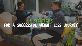 #6 - 5 Strategies for a Successful Weight Loss Journey