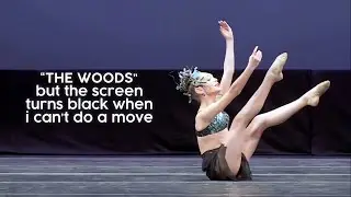 “THE WOODS”but the screenturns black when i can’t do a move (i’m a competitive dancer) #dancemoms