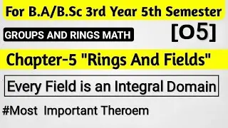 Every Field is an Integral Domain || BSc 5th Semester Math || Rings And Fields Chapter 5 || Theorem