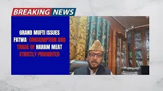 Grand Mufti Issues Fatwa: Consumption and Trade of Haram Meat Strictly Prohibited