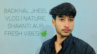 Badkhal Jheel Vlog | Nature, Shaanti aur Fresh Vibes 🌿