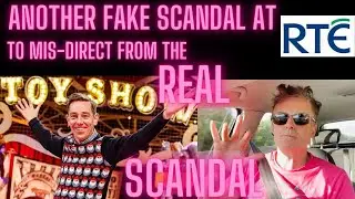 The SCANDAL is not where you think: Irish National TV Broadcaster RTE yet another fake scandal