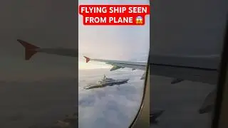 FLYING SHIP SEEN FROM PLANE 😱😱 #shorts #trending #viral #crazy #wow #omg #fantasy #unreal #flying