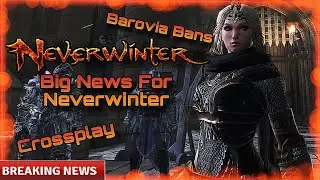 Big Neverwinter News, Barovia Bans, Cross Play And More 