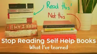 Stop Reading Self Help Books I What I've Learned