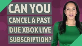 Can you cancel a past due Xbox Live subscription?