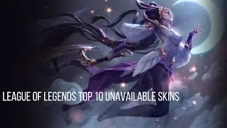 League of Legends TOP 10 unavailable skins !!!