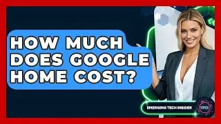 How Much Does Google Home Cost? - Emerging Tech Insider