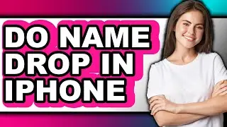 How to Do Name Drop in Iphone - Easy Guide