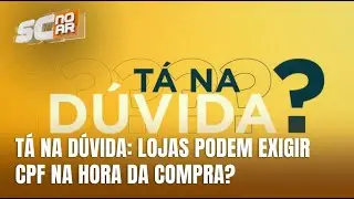 Informar CPF na compra &eacute; dado sens&iacute;vel; veja quando &eacute; obrigat&oacute;rio