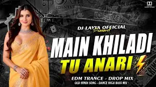 MAIN KHILADI TU ANARI | OLD HINDI SONG | EDM TRANCE DROP MIX | DJ LAVYA OFFICIAL 