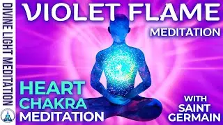 VIOLET FLAME HEART CHAKRA MEDITATION ~ ASCENDED MASTER SAINT GERMAIN | ST GERMAIN SPIRITUAL HEALING