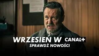 Co oglądać? Wrzesień w CANAL+ | Nowe filmy i seriale