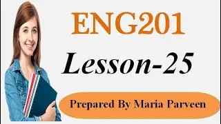 ENG201 Lecture 25 l ENG201 Short Lectures By VU Learning l Prepared By Maria Parveen