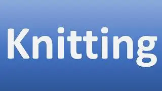 How to Pronounce Knitting