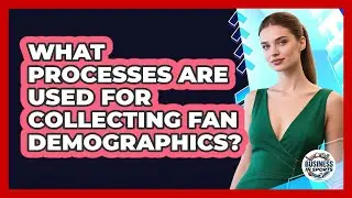 What Processes Are Used For Collecting Fan Demographics?