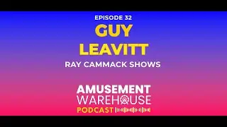 Guy Leavitt, Ray Cammack Shows - Amusement Warehouse Podcast Episode 32