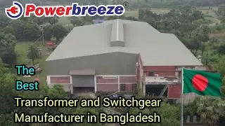 Transformer & Switchgear Manufacturing Plant of Powerbreeze in Bangladesh