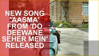 NEW SONG AASMA FROM DO DEEWANE SEHER MEIN RELEASED