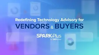 Redefining Technology Advisory for Vendors & Buyers with SPARK Plus&trade;