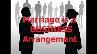 Marriage is a BUSINESS Arrangement