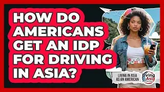 How Do Americans Get An IDP For Driving In Asia? - Living in Asia as an American