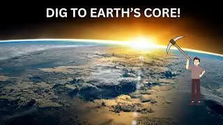 DIG TO EARTH'S CORE
