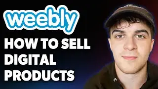 How to Sell Digital Products on Weebly [2025 Full Guide]
