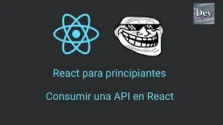 ⚛️  Aprende COMO CONSUMIR una API Con React JS + Práctica  Recomendada | Tutorial React Desde Cero