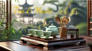 Chinese Tea Time Music &ndash; Calm Zen Sounds for Mindfulness & Focus 🌿