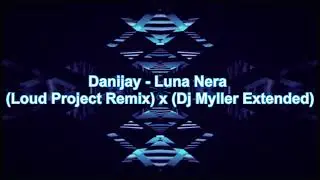 Danijay - Luna Nera (Loud Project Remix) x (Dj Myller Extended)