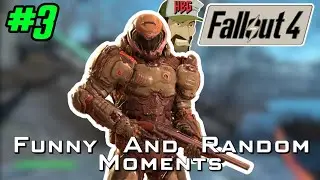 Fallout 4's Doomslayer - Funny And Random Moments PT. 3