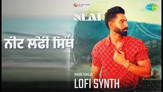 ਨੀਟ ਲੋਫੀ ਸਿੰਥ | Neat Lofi Synth | Mann Taneja | Parmish Verma Songs |