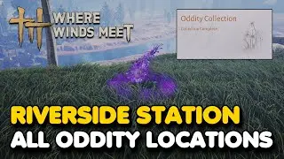 Riverside Station All Oddity Locations (Where Winds Meet)