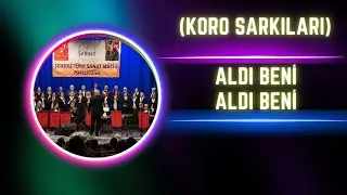 Koro Şarkıları - Aldı Beni Aldı Beni (Şehnaz Tsm Konseri)