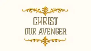 “Christ Our Avenger” – 2Thess.1:1-10