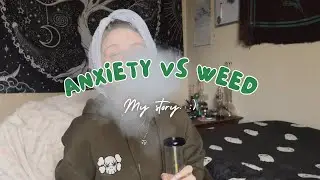 Anxiety vs Weed | GRWM | Madi Arielle