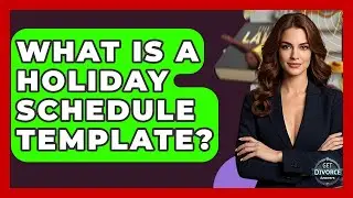 What Is A Holiday Schedule Template? - Get Divorce Answers