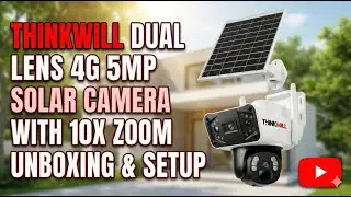 Thinkwill Dual Lens 4G 5MP Solar Camera with 10x Zoom Unboxing & Setup 