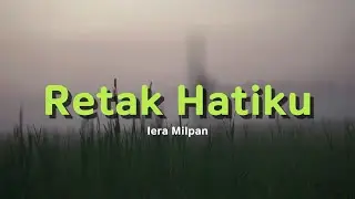 Retak Hatiku - Iera Milpan (Lirik Video)