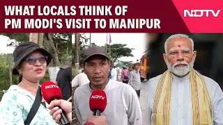 PM Modi Manipur Visit | What Manipur Locals Think Of PM Modi's Visit To Manipur