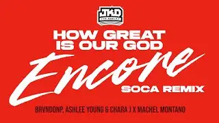 How Great Is Our God Encore | Soca Remix &ndash; BRVNDONP, Ashlee Young, Chara J & Machel Montano