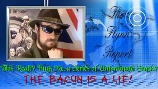 The Flynn Report: This really bugs me a series of unfortunate snacks~ The Bacon is a lie